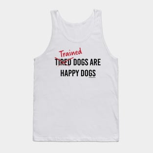 Trained Dogs are Happy Dogs (Black Text) Tank Top